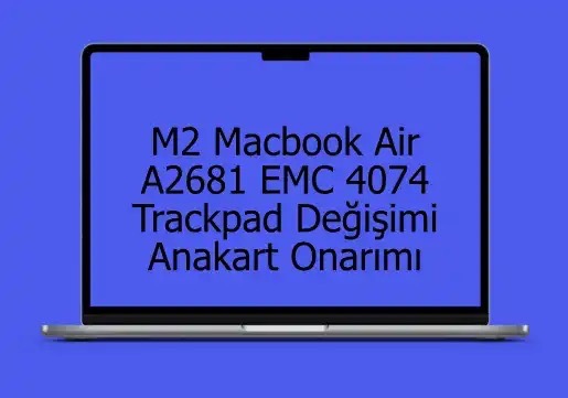 m2-macbook-sıvı-hasarı-onarımı-trackpad-değişimi-anakart-tamiri-a2681-emc-4074